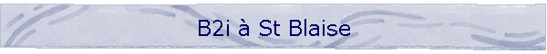 B2i  St Blaise