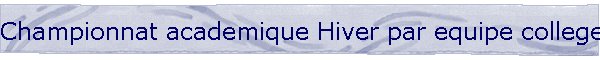 Championnat academique Hiver par equipe college