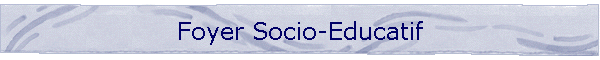 Foyer Socio-Educatif