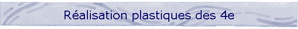 Ralisation plastiques des 4e